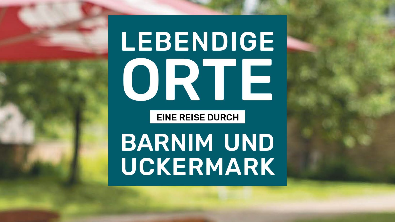 Lebendige Orte. Eine Reise durch Barnim und Uckermark