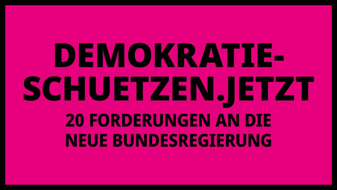 Demokratie-schützen.jetzt
20 Forderungen an die neue Bundesregierung