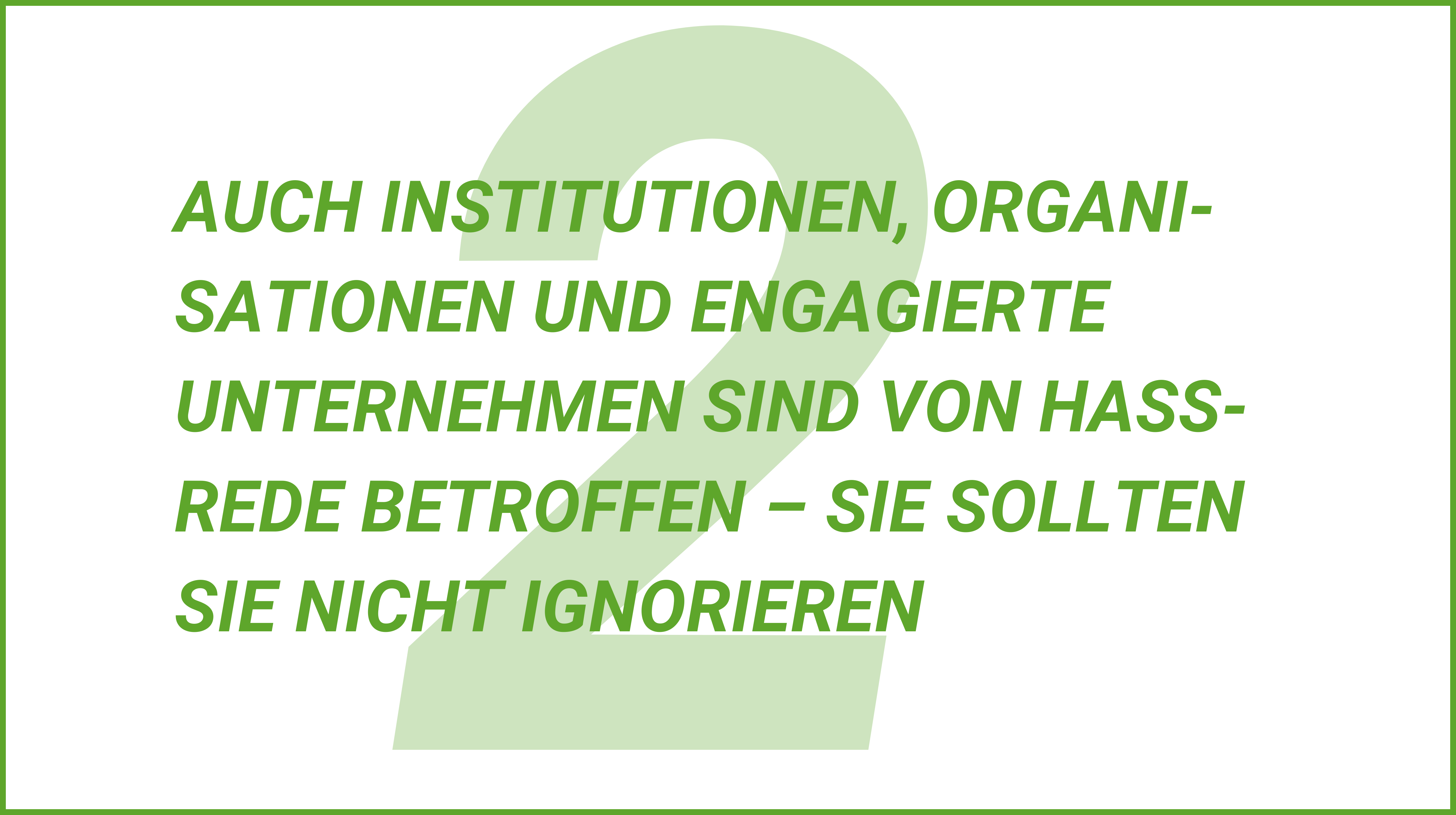 Weiterblättern zu Tipp 2. Auch Institutionen, Organisationen und engagierte Unternehmen sind von Hassrede betroffen – Sie sollten sie nicht ignorieren