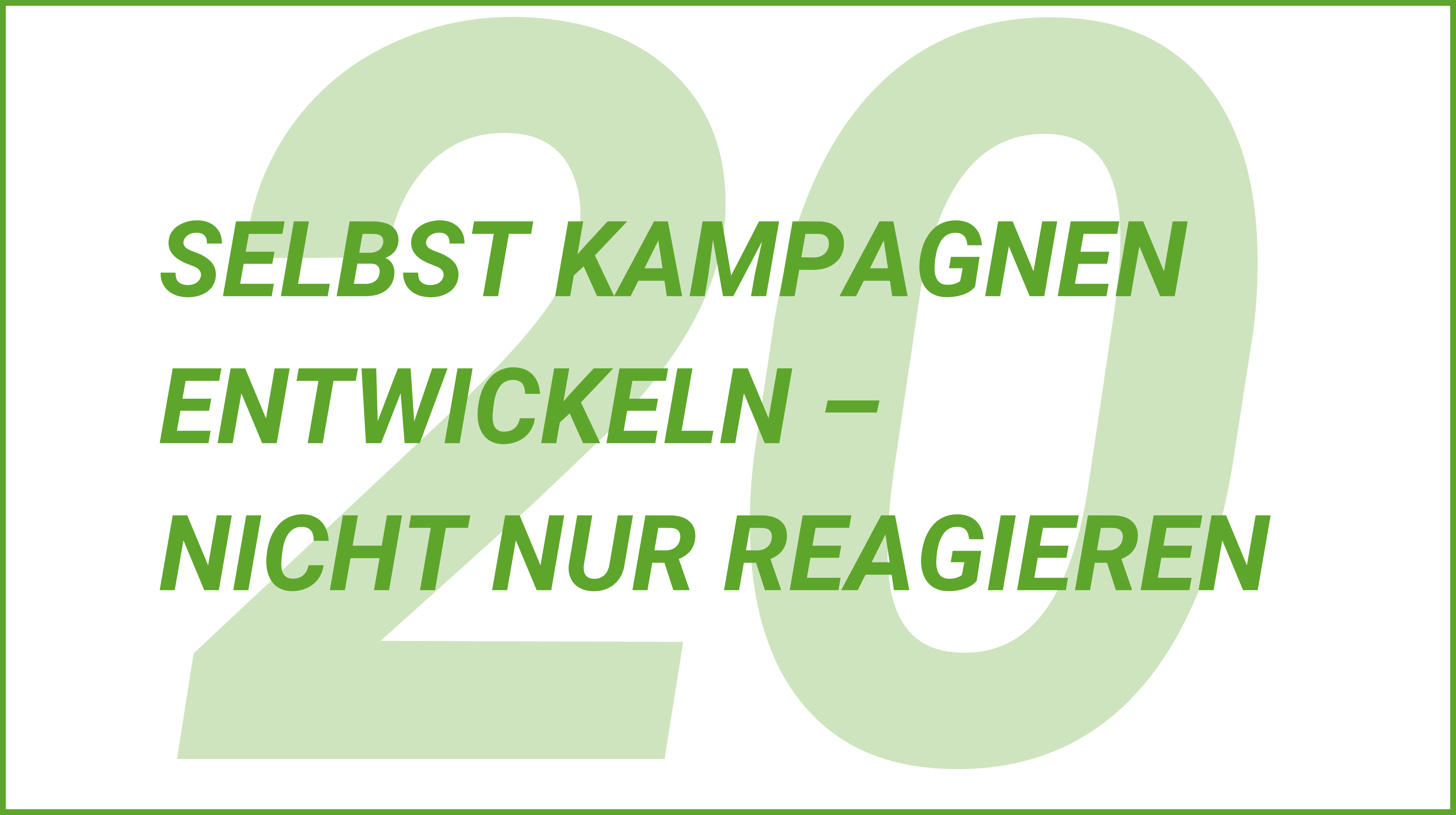 Weiterblättern zu Tipp 20 Selbst Kampagnen entwickeln – nicht nur reagieren