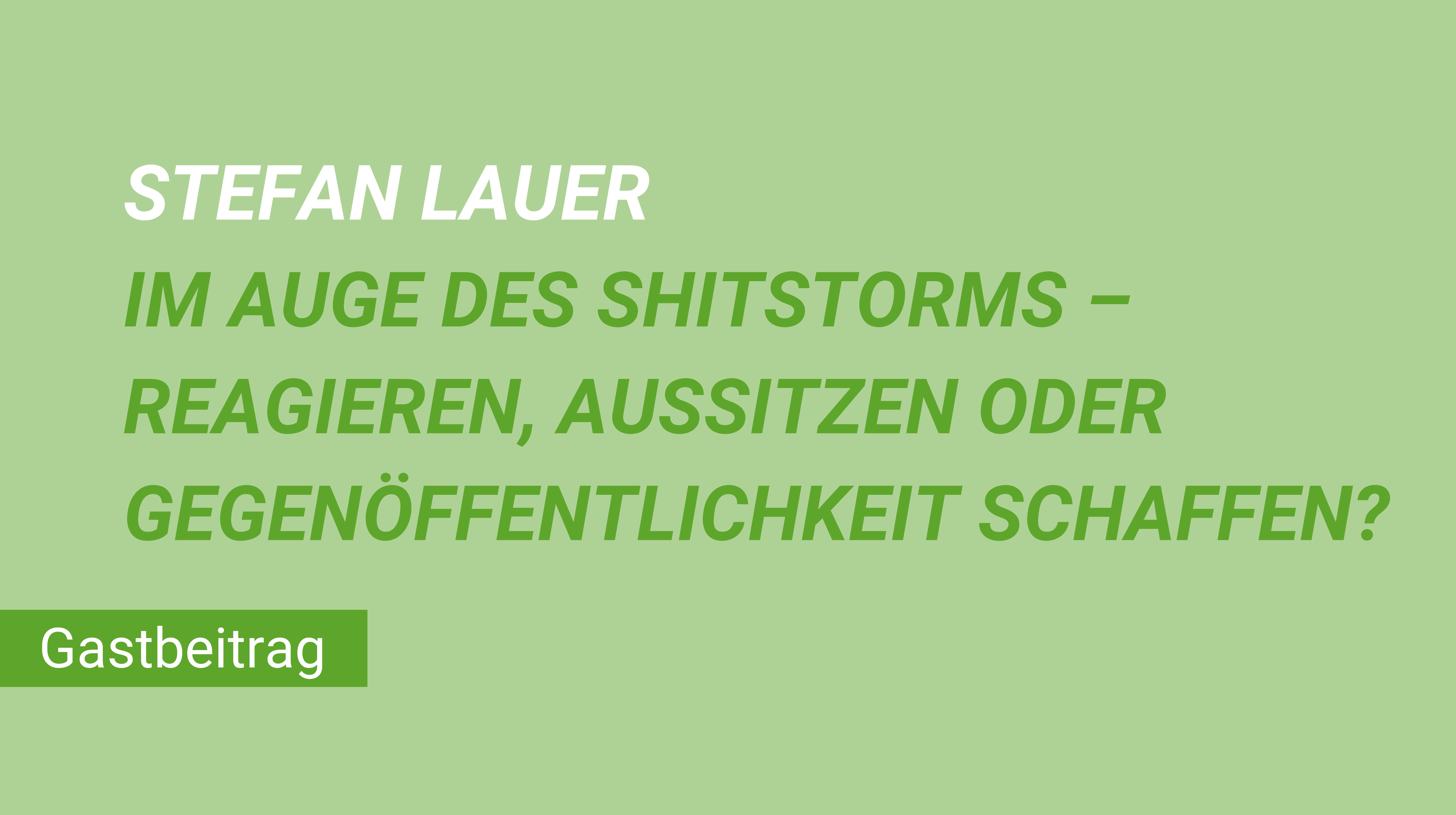 Weiterblättern zu Artikel "Im Auge des Shitstorms – Reagieren, Aussitzen oder Gegenöffentlichkeit?"