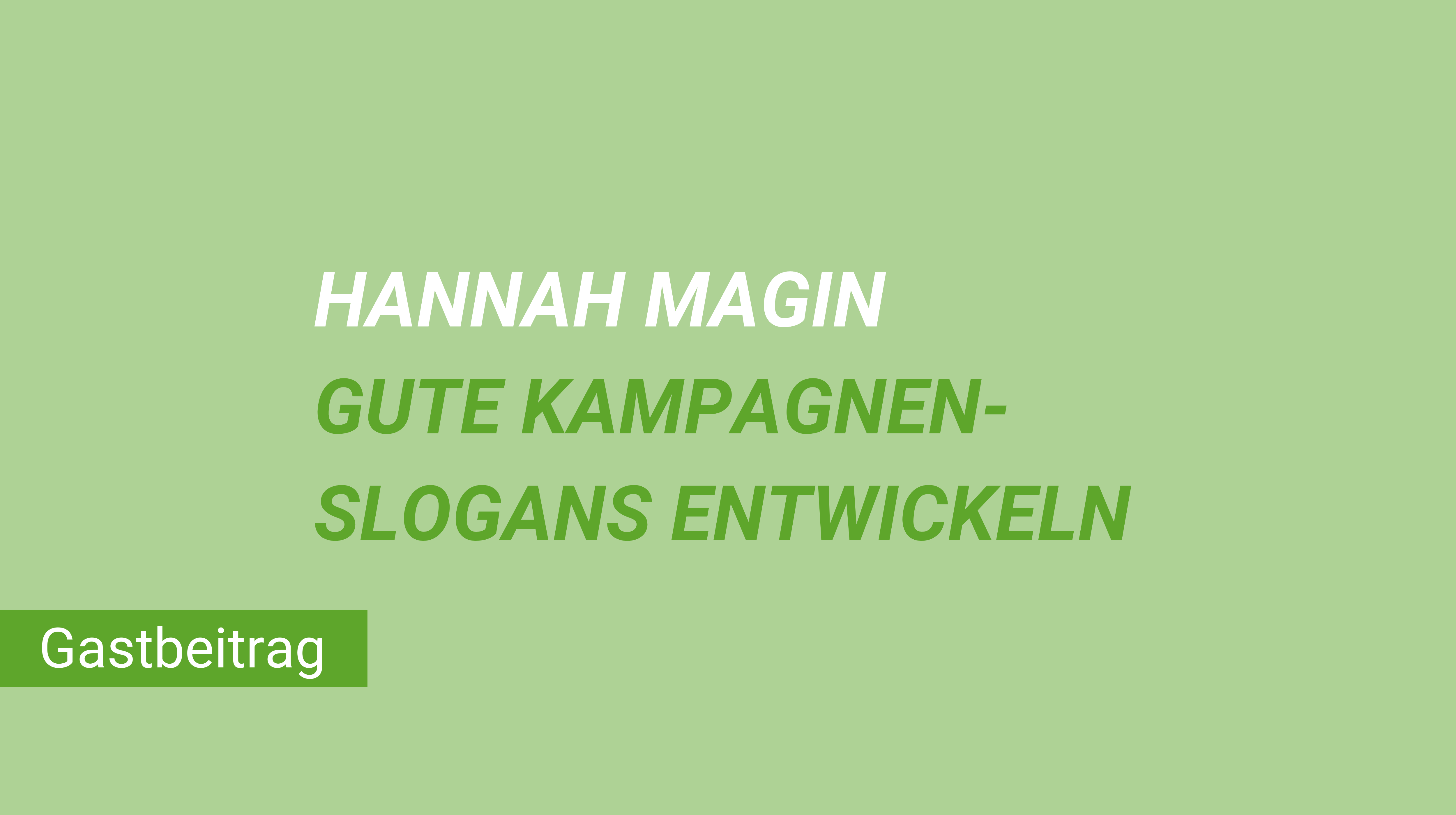 Weiterblättern zum Gastbeitrag Hannah Magin: Gute Kampagnen-Slogans entwickeln