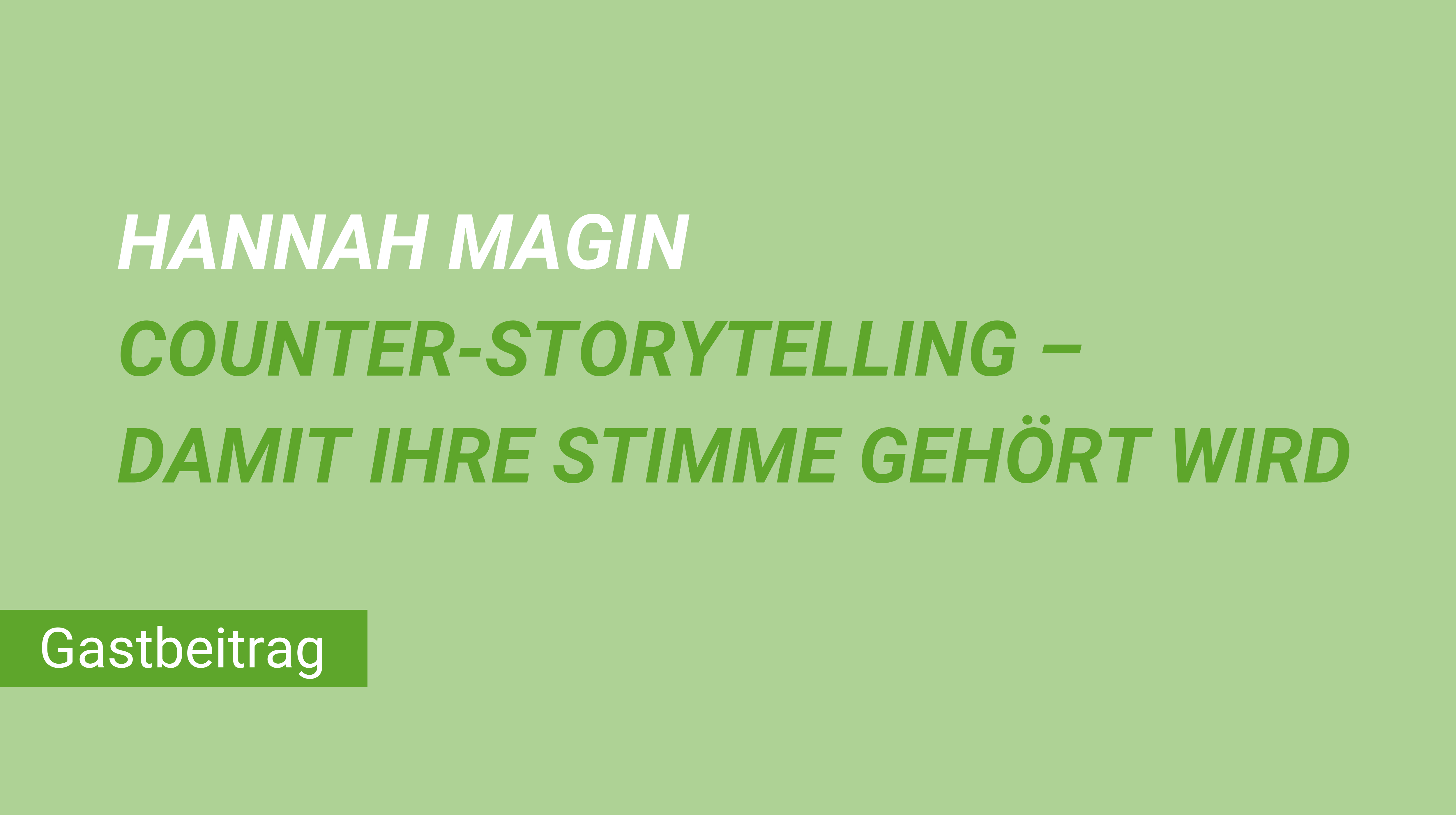 Weiterblättern zum Gastbeitrag Hannah Magin Counter-Storytelling Damit Ihre Stimme gehört wird
