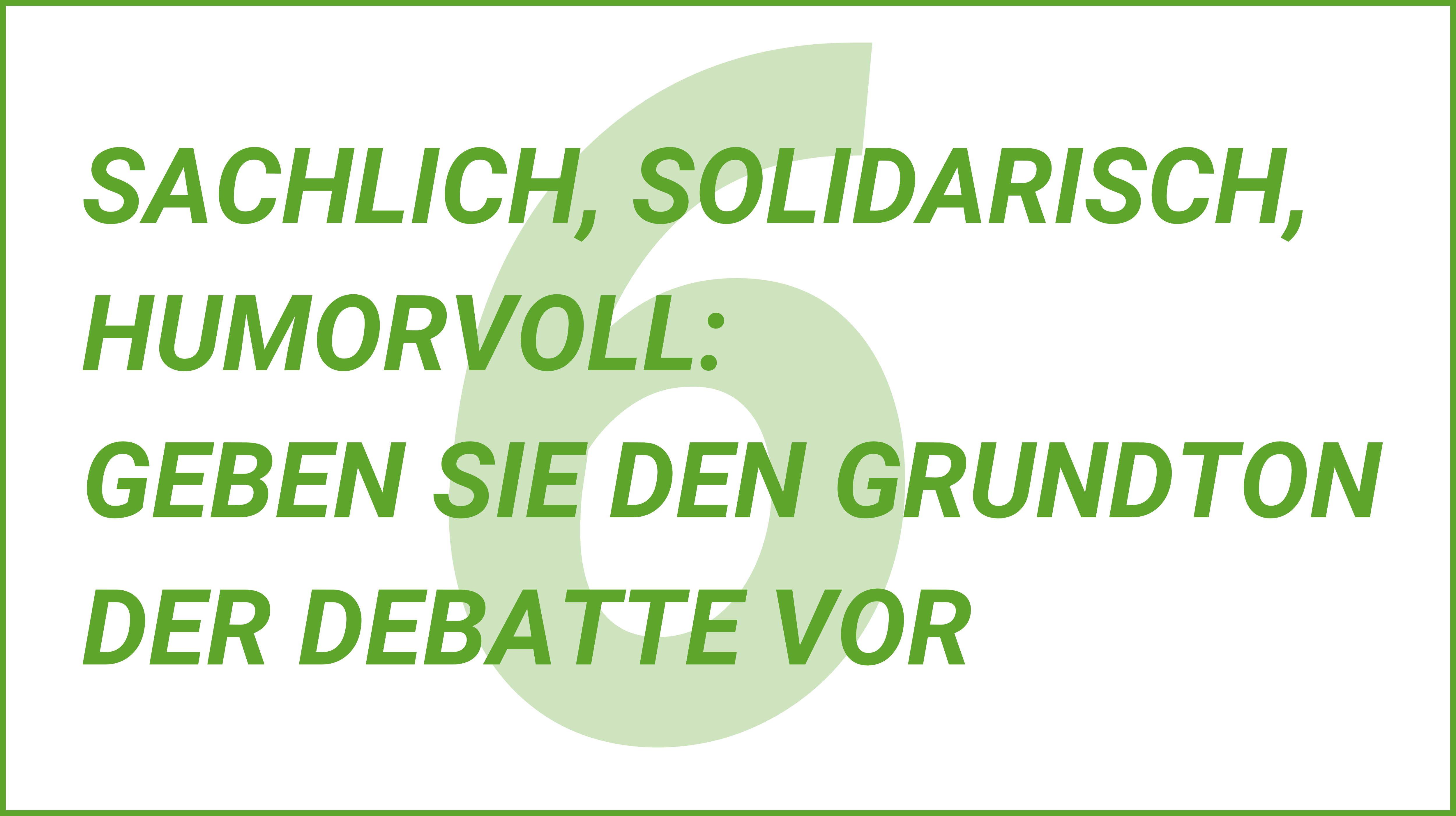 Weiterblättern zu Tipp 6 Sachlich, solidarisch, humorvoll: Geben Sie den Grundton der Debatte vor